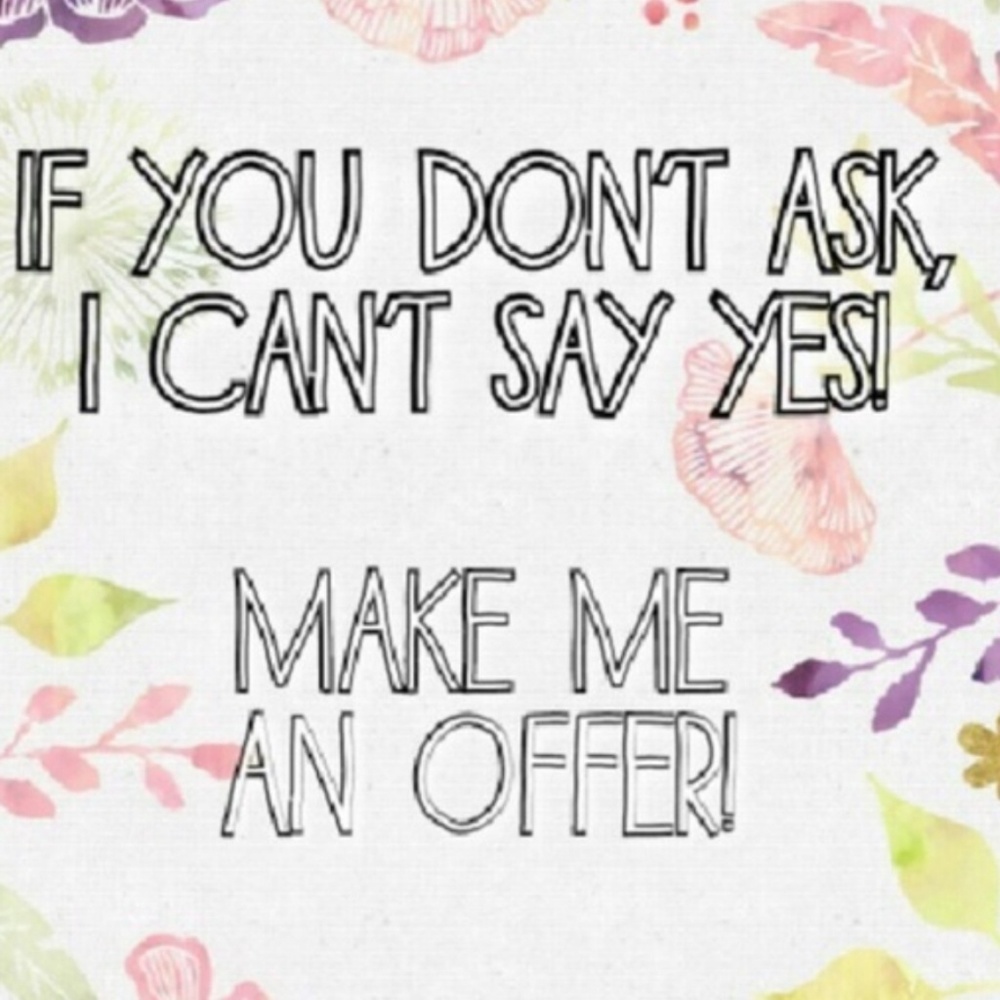 I will  consider any reasonable offer